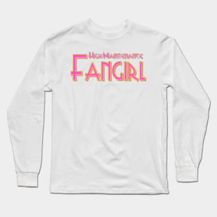 High Maintenance Fangirl Long Sleeve T-Shirt